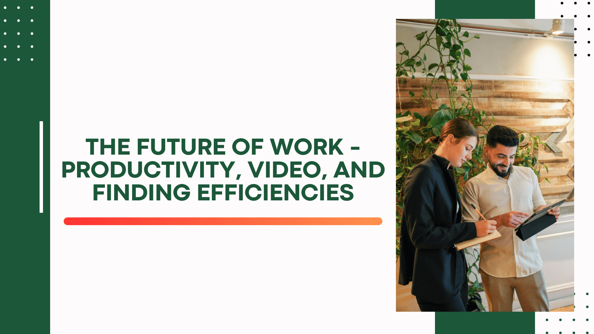 The Future of Work – Productivity, Video, and Finding Efficiencies