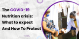 The COVID-19 nutrition crisis: What to expect and how to protect